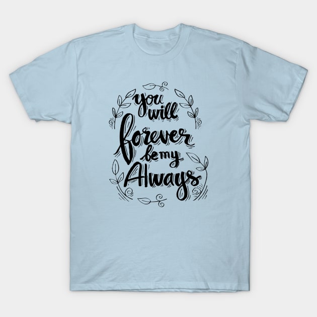 You will forever be my always T-Shirt by sandra0021tees